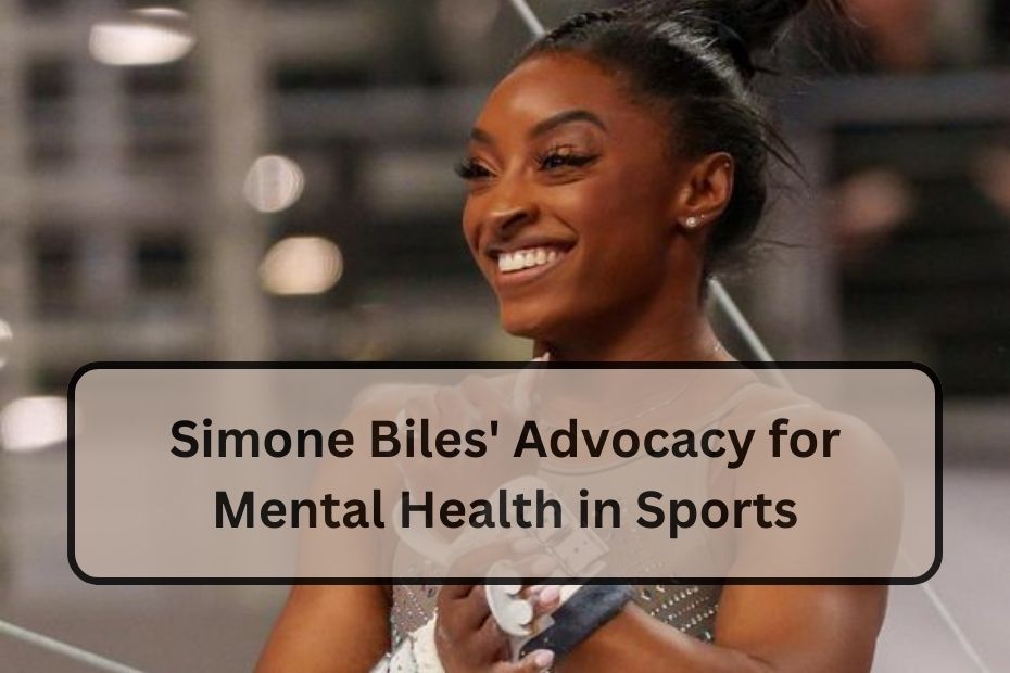 Simone Biles' Advocacy for Mental Health in Sports