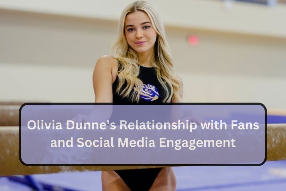 Olivia Dunne's Relationship with Fans and Social Media Engagement