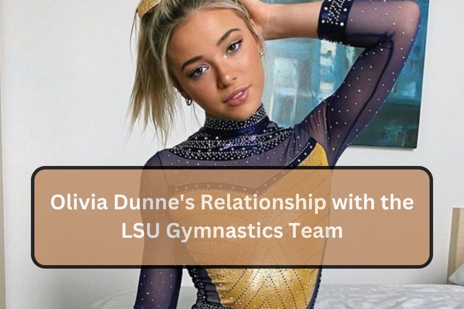 Olivia Dunne's Relationship with the LSU Gymnastics Team