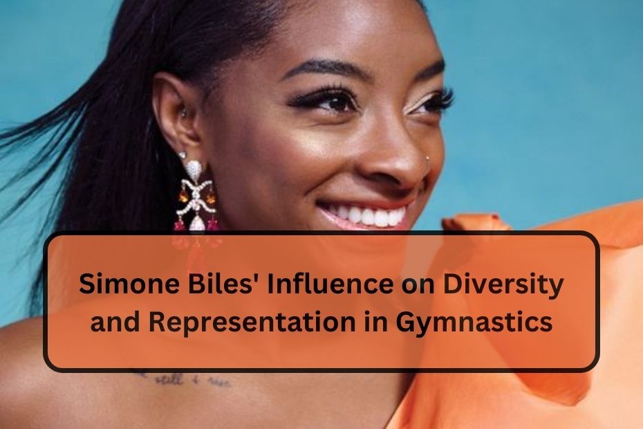 Simone Biles' Influence on Diversity and Representation in Gymnastics