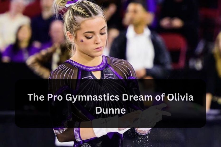 The Pro Gymnastics Dream of Olivia Dunne