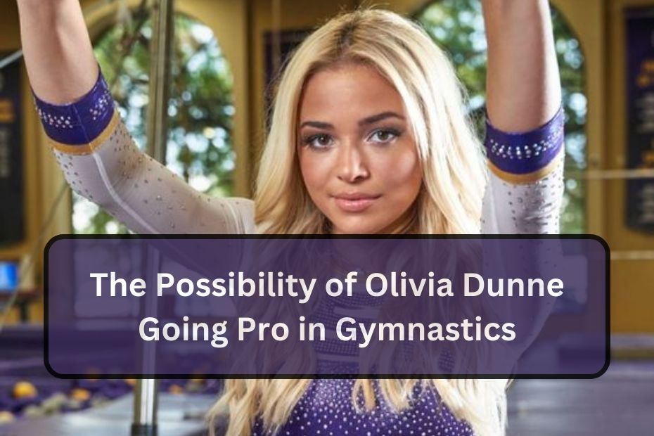 The Possibility of Olivia Dunne Going Pro in Gymnastics