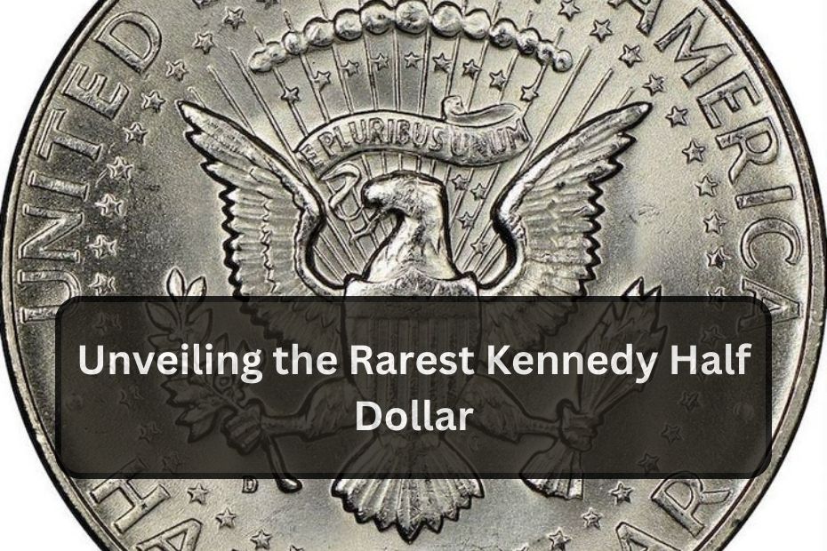 Unveiling the Rarest Kennedy Half Dollar