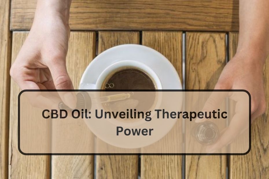 CBD Oil: Unveiling Therapeutic Power