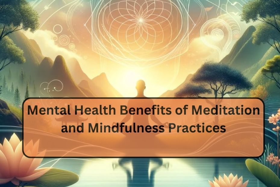 Mental Health Benefits of Meditation and Mindfulness Practices