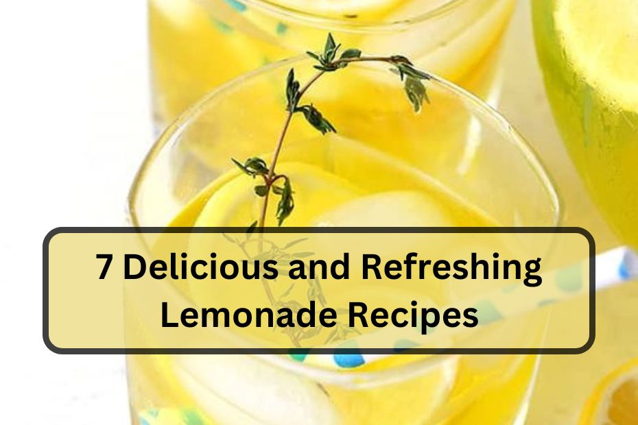7 Delicious and Refreshing Lemonade Recipes