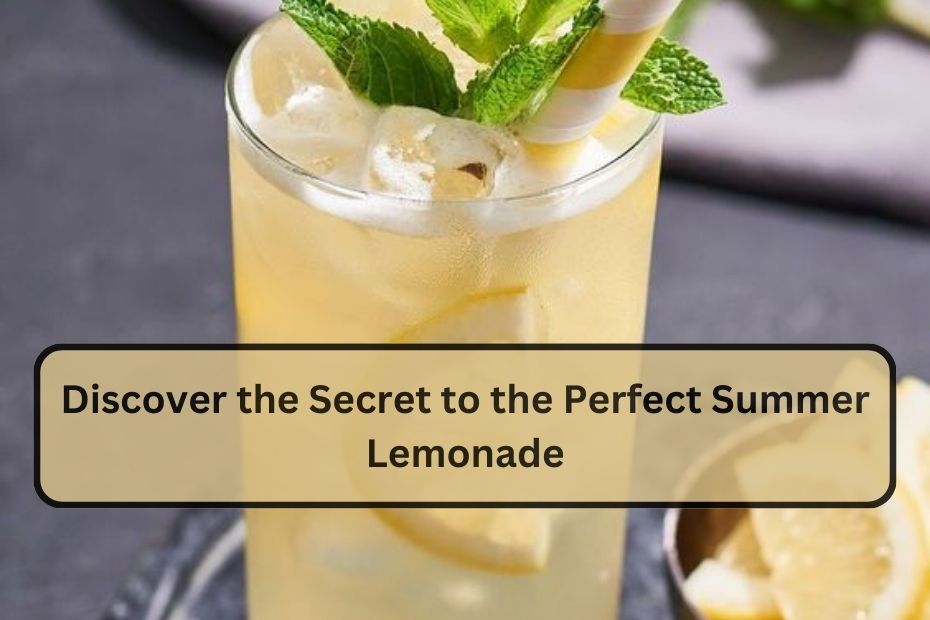 Discover the Secret to the Perfect Summer Lemonade