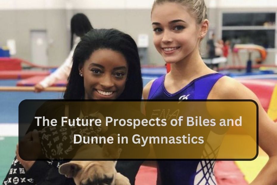 The Future Prospects of Biles and Dunne in Gymnastics