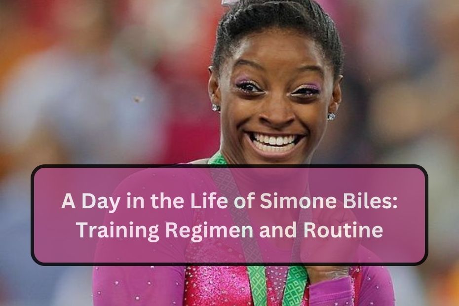 A Day in the Life of Simone Biles: Training Regimen and Routine