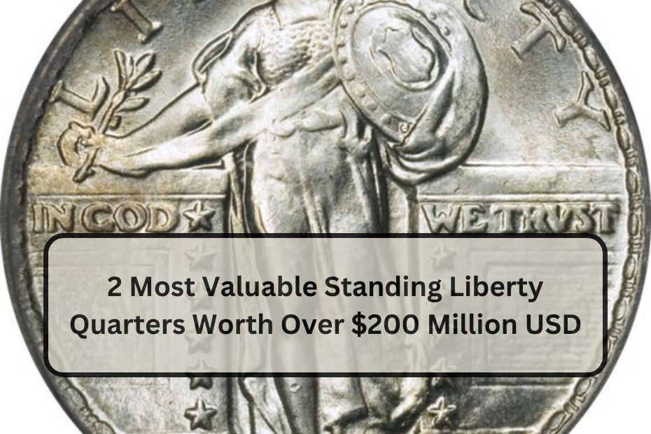 2 Most Valuable Standing Liberty Quarters Worth Over $200 Million USD