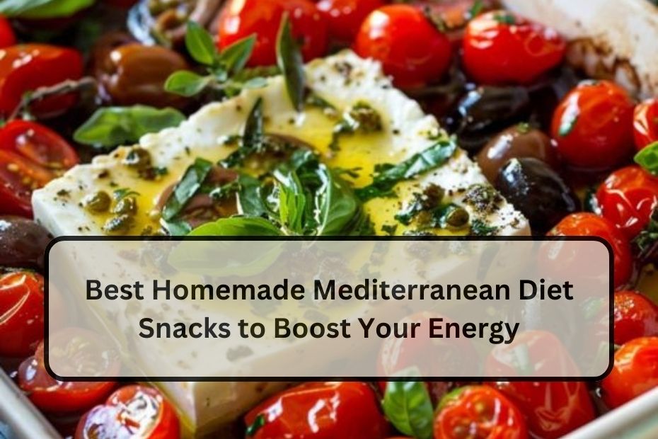 Best Homemade Mediterranean Diet Snacks to Boost Your Energy